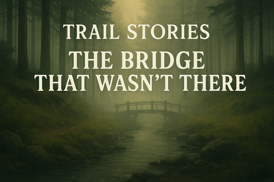 Trail Stories: The Bridge That Wasn’t There